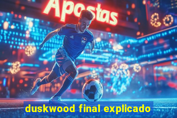 duskwood final explicado